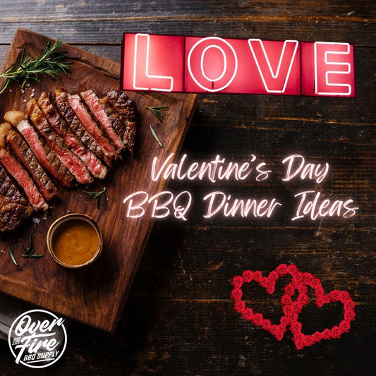 Valentine’s Day BBQ Dinner Ideas: Turn Up the Heat with Flavor and Fun!